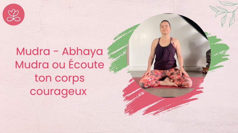 Jour 3. Mudra - Abhaya Mudra ou Écoute ton corps courageux avec Betty Massion